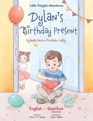 Dylan's Birthday Present / Dylanpa Santun Punchaw Suay - Bilingual Quechua and English Edition: Children's Picture Book