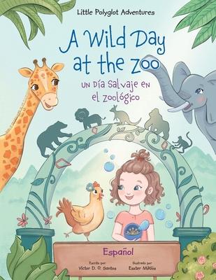 A Wild Day at the Zoo / Un Da Salvaje en el Zoolgico - Spanish Edition: Children's Picture Book