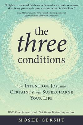 The Three Conditions: How Intention, Joy, and Certainty Will Supercharge Your Life