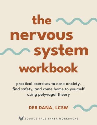 The Nervous System Workbook: Practical Exercises to Ease Anxiety, Find Safety, and Come Home to Yourself Using Polyvagal Theory