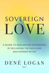 Sovereign Love: A Guide to Healing Relationships by Reclaiming the Masculine and Feminine Within Subscription