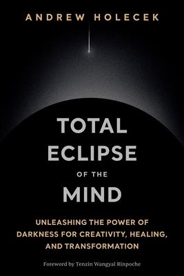 Total Eclipse of the Mind: Unleashing the Power of Darkness for Creativity, Healing, and Transformation Subscription