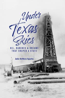 Under Texas Skies: Oil, Ranches, and Dreams That Shaped a State Subscription