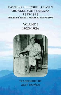 Eastern Cherokee Census, Cherokee, North Carolina, 1923-1929, Volume I (1923-1924): Taken by Agent James E. Henderson