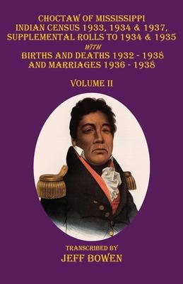 Choctaw of Mississippi Indian Census 1933, 1934 & 1937, Supplemental Rolls to 1934 & 1935: with Births and Deaths 1932-1938, and Marriages 1936-1938 V