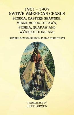 1901-1907 Native American Census Seneca, Eastern Shawnee, Miami, Modoc, Ottawa, Peoria, Quapaw, and Wyandotte Indians: (Under Seneca School, Indian Te