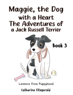 Maggie, the Dog with a Heart: The Adventures of a Jack Russell Terrier Book 3