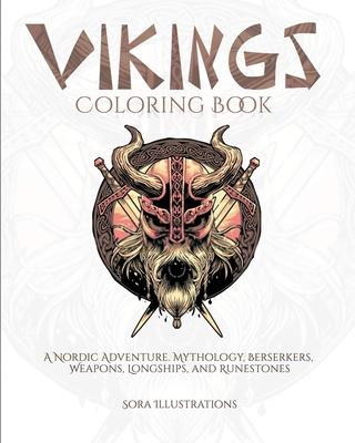 Vikings Coloring Book: A Nordic Adventure. Mythology, Bersekers, Weapons, Longships, and Runestones