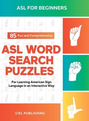 ASL Book for Beginners: 85 Fun and Comprehensive ASL Word Search Puzzles for Learning American Sign Language in an Interactive Way: American S