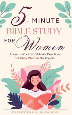 5 Minute Bible Study for Women: A Year's Worth of 5 Minute Devotions for Busy Women On-The-Go. Bible Study Workbooks for Women, Married and Single, Mo