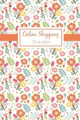 Online Shopping Tracker: Keep Tracking Organizer Notebook for online purchases or shopping orders made through an online website (Vol: 4)