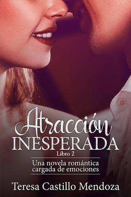 Atraccin Inesperada: Una novela romntica cargada de emociones (Libro 2)