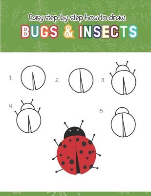 Easy step-by-step How to Draw Insects and Bugs: Fun for boys and girls, Draw caterpillar, moth, grasshopper, ladybug and many more animals!