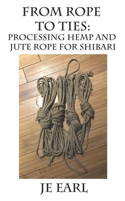 From Rope to Ties: Processing Hemp and Jute Rope for Shibari