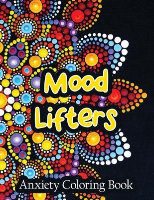 Mood Lifters Anxiety Coloring Book: A Scripture Coloring Book for Adults & Teens, Relaxing & Creative Art Activities on High-Quality Extra-Thick Perfo