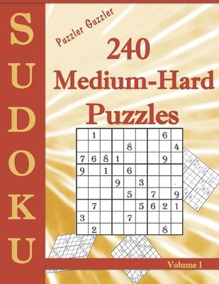 Puzzler Guzzler Sudoku 240 Medium-Hard Puzzles Volume 1: Large Print for Adults(Suitable for Seniors) Big Book of Strategy Fun - Brain Stimulation - M