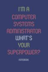 I'm A Computer Systems Administrator What Is Your Superpower?: Notebook Subscription
