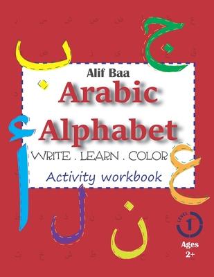 Alif Baa Arabic Alphabet Write Learn and Color Activity workbook: Learn How to Write the Arabic Letters from Alif to Ya - Read and trace for kids ages