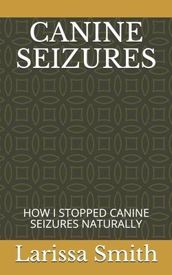 Canine Seizures: How I Stopped Canine Seizures Naturally