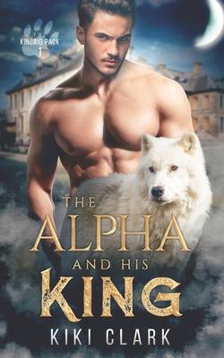 The Alpha and His King (Kincaid Pack Book 1)