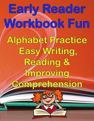 Early Readers Workbook Fun Alphabet & Easy Writing, Reading & Improving Comprehension: Preschool, Kindergarten - 1st Grade