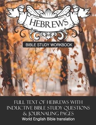 Hebrews Inductive Bible Study Workbook: Full text of Hebrews with inductive bible study questions