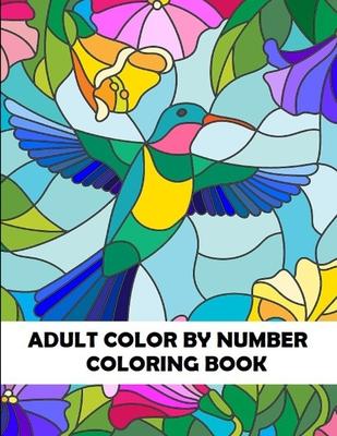 Adult Color By Number Coloring Book: Large Print Birds, Flowers, Animals and Pretty Patterns