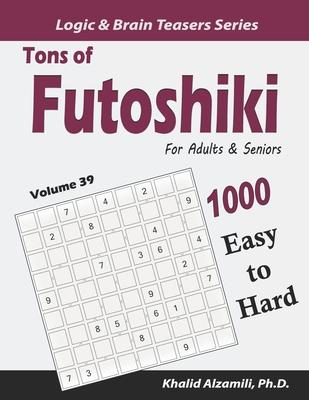 Tons of Futoshiki for Adults & Seniors: 1000 Easy to Hard Puzzles