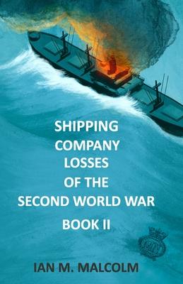 Shipping Company Losses of the Second World War - Book II: British Merchant Navy