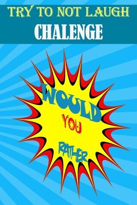 Would You Rather: : Hilarious, funny, foolish, silly, easy, hard, and challenging would you rather questions for kids, adults, teens, boys, and girls!
