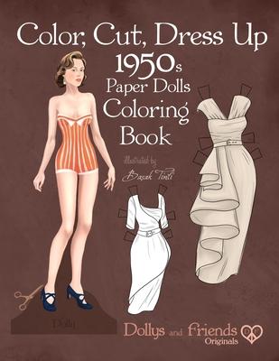 Color, Cut, Dress Up 1950s Paper Dolls Coloring Book, Dollys and Friends Originals: Vintage Fashion History Paper Doll Collection, Adult Coloring Page