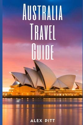 Australia Travel Guide: Typical Costs & Money Tips, Sightseeing, Wilderness, Day Trips, Cuisine, Sydney, Melbourne, Brisbane, Perth, Adelaide,