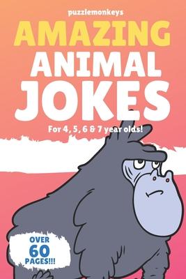 Amazing Animal Jokes for 4, 5, 6 & 7 year olds!: The funniest jokes this side of the zoo!