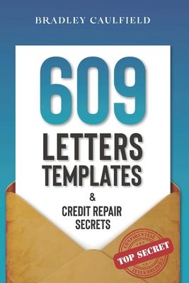 609 Letter Templates & Credit Repair Secrets: The Best Way to Fix Your Credit Score Legally in an Easy and Fast Way (Includes 10 Credit Repair Templat