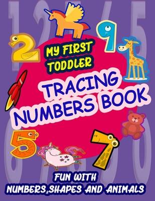 My First Toddler Tracing Numbers Book: Give your child all the practice, Math Activity Book, practice for preschoolers, First Handwriting, Coloring Bo