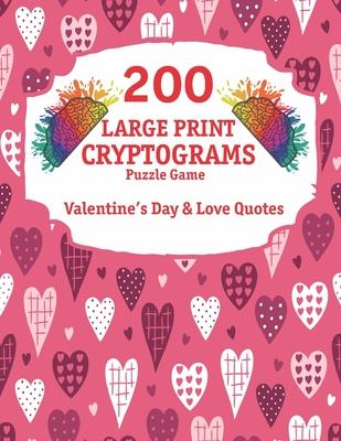 200 Large Print Cryptograms: Cryptogram Puzzle Book With 200 Cryptoquotes about valentines day and love.