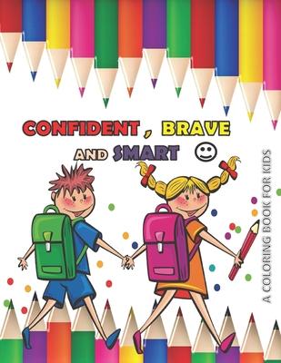 CONFIDENT BRAVE AND SMART a coloring book for kids: variety coloring book for kids boys and girls 4 - 8 years old