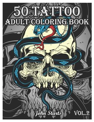 50 Tattoo Adult Coloring Book: An Adult Coloring Book with Awesome and Relaxing Beautiful Modern Tattoo Designs for Men and Women Coloring Pages (Vol