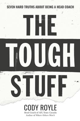 The Tough Stuff: Seven Hard Truths About Being a Head Coach