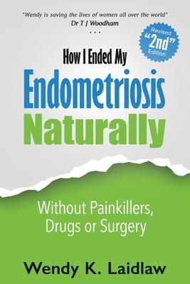 How I Ended My Endometriosis Naturally: Without Painkillers, Drugs or Surgery