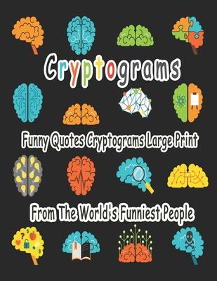 Cryptograms: 200 cryptograms puzzle books for adults large print, Funny Quotes Cryptograms Large Print From The World's Funniest Pe