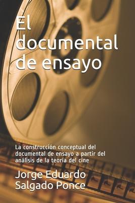 El documental de ensayo: La construccin conceptual del documental de ensayo a partir del anlisis de la teora del cine