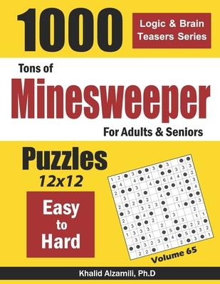 Tons of Minesweeper for Adults & Seniors: 1000 Easy to Hard Puzzles (12x12)