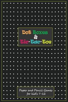 Dot Boxes and Tic-Tac_Toe: Paper & Pencil Games for Kid's 7-12: Time Killer Interesting Paper Games