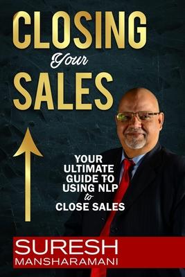 Closing Your Sales: Your Ultimate Guide to Using NLP to Close Sales