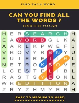 Find Each Word Can You Find All the Words ? Find It If Yo Can Easy to Medium to Hard: Word Search Puzzle Book for Adults, large print word search book