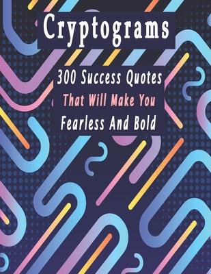 Cryptograms: 300 cryptograms puzzle books for adults large print, Success Quotes Cryptograms Large Print That Will Make You Fearles