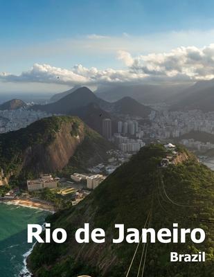 Rio de Janeiro: Coffee Table Photography Travel Picture Book Album Of A Brazilian City in Brazil South America Large Size Photos Cover