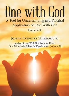 One with God: A Tool for Understanding and Practical Application of One With God (Volume 3)