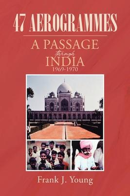 47 Aerogrammes: A Passage through India 1969-1970